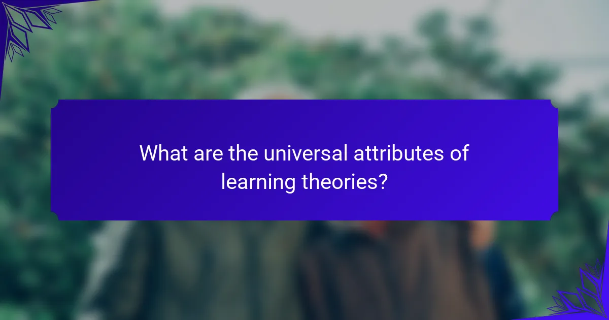 What are the universal attributes of learning theories?