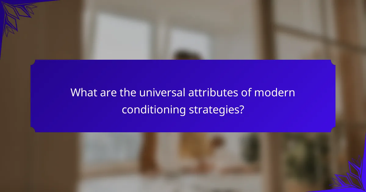 What are the universal attributes of modern conditioning strategies?