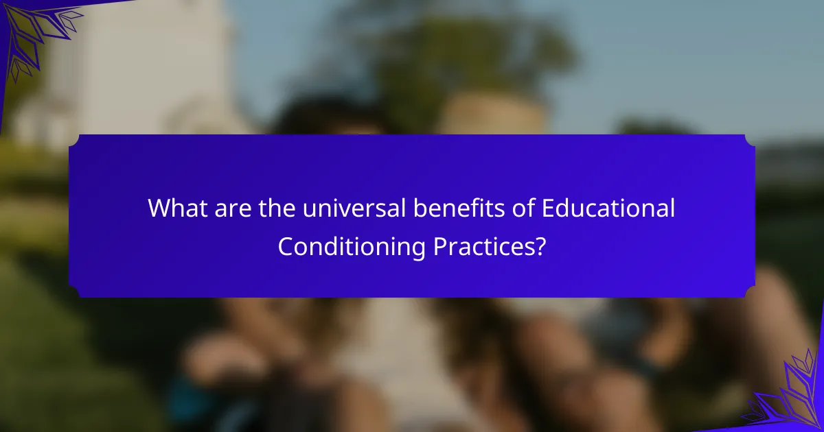 What are the universal benefits of Educational Conditioning Practices?