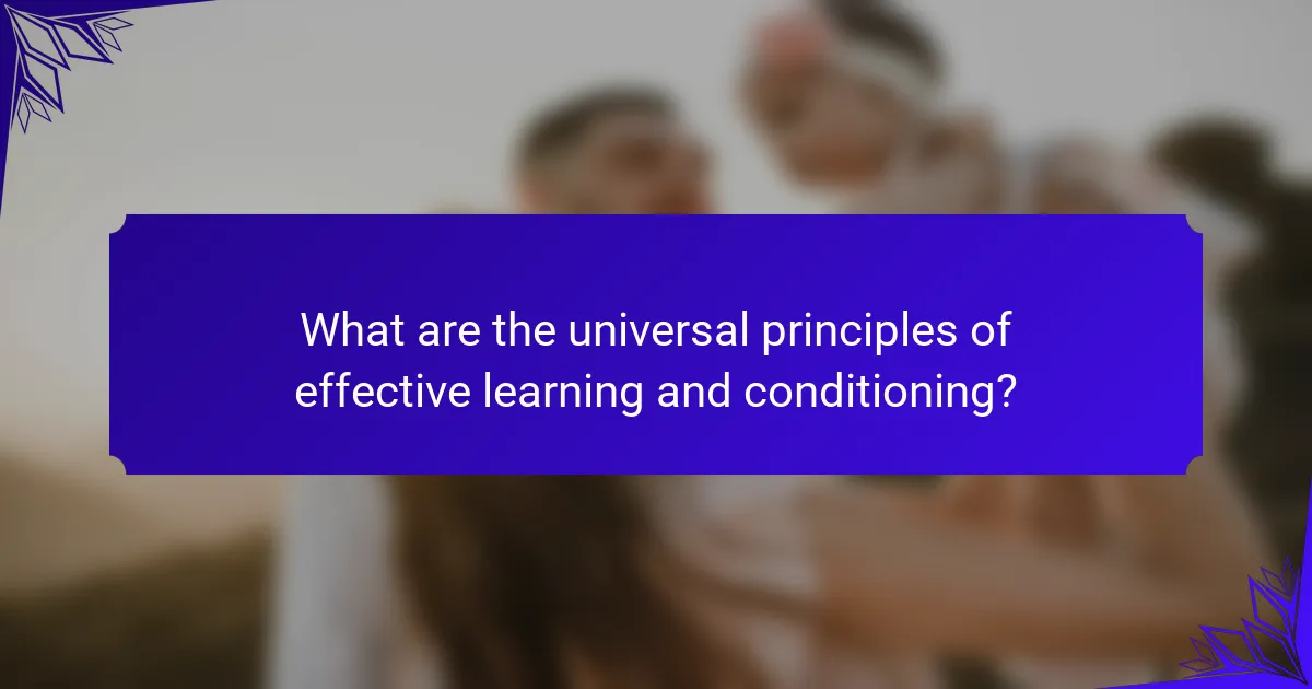 What are the universal principles of effective learning and conditioning?