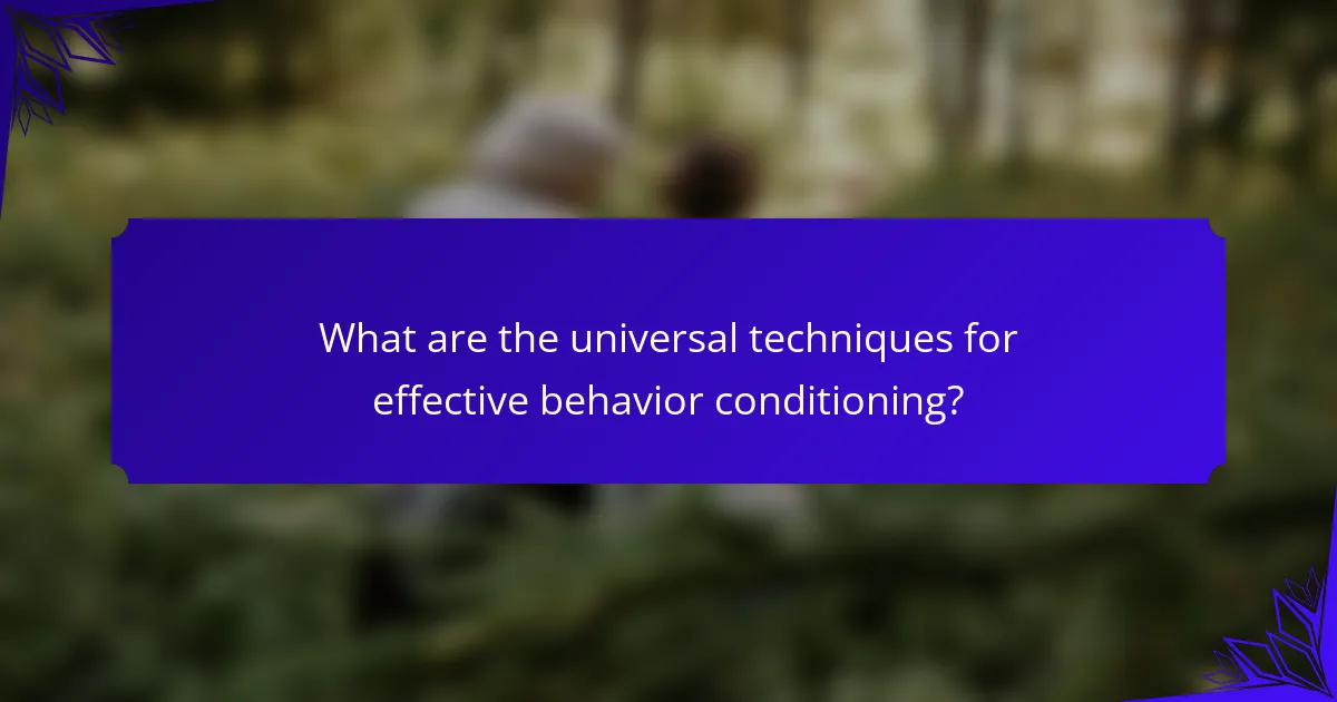 What are the universal techniques for effective behavior conditioning?