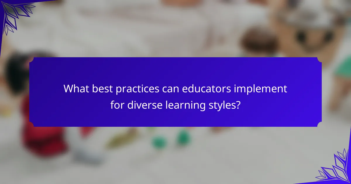 What best practices can educators implement for diverse learning styles?