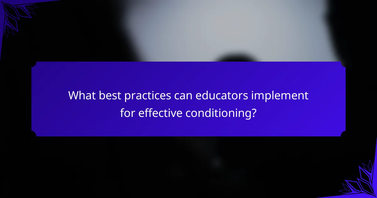 What best practices can educators implement for effective conditioning?