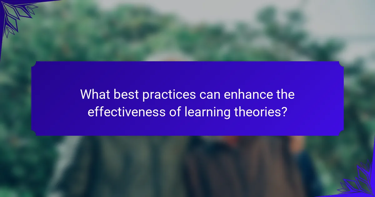 What best practices can enhance the effectiveness of learning theories?