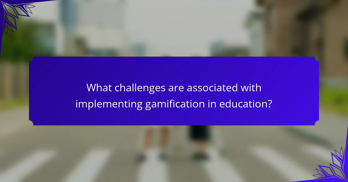 What challenges are associated with implementing gamification in education?