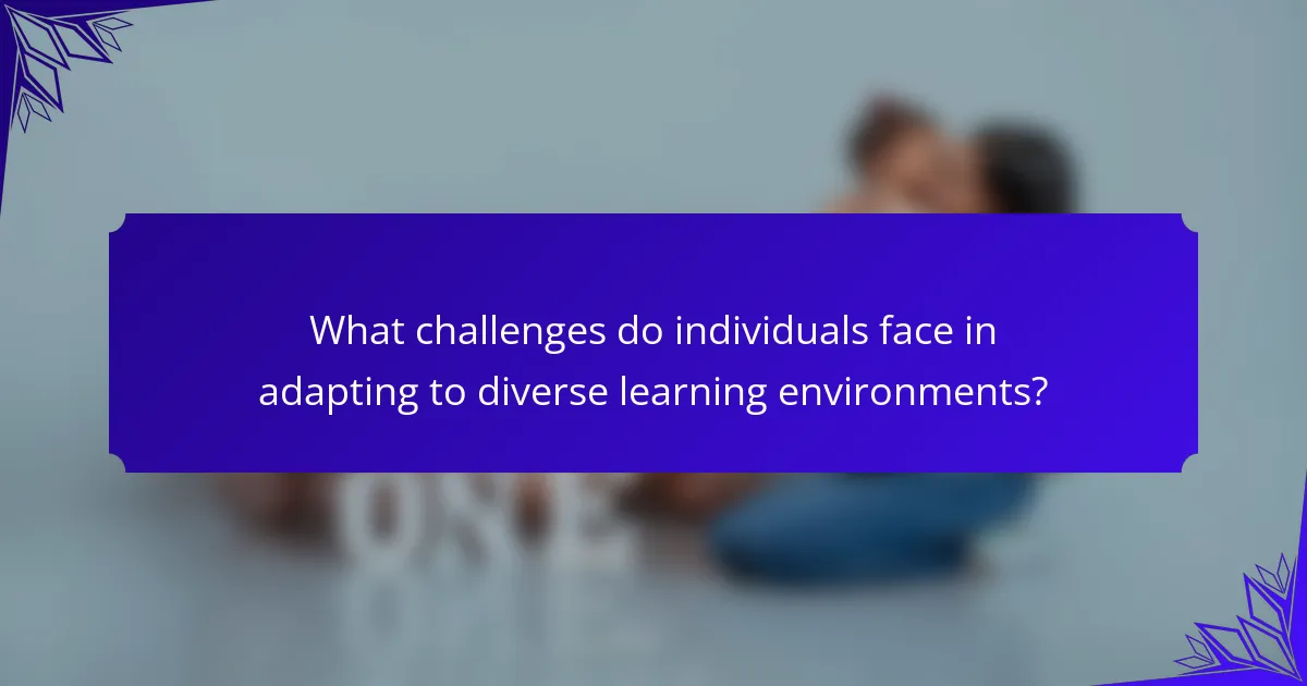 What challenges do individuals face in adapting to diverse learning environments?