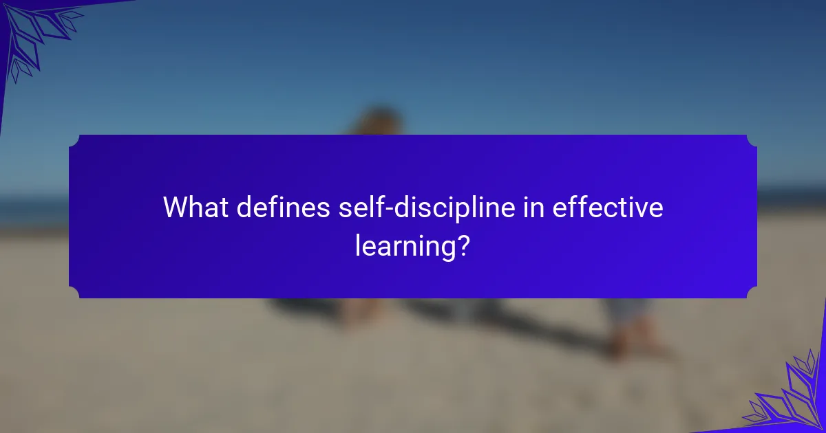 What defines self-discipline in effective learning?