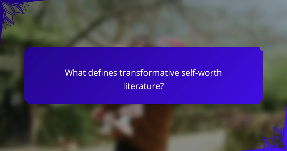 What defines transformative self-worth literature?