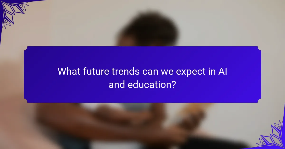 What future trends can we expect in AI and education?