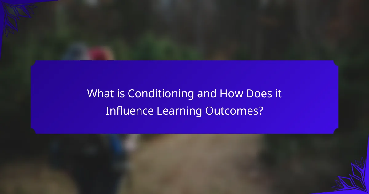 What is Conditioning and How Does it Influence Learning Outcomes?