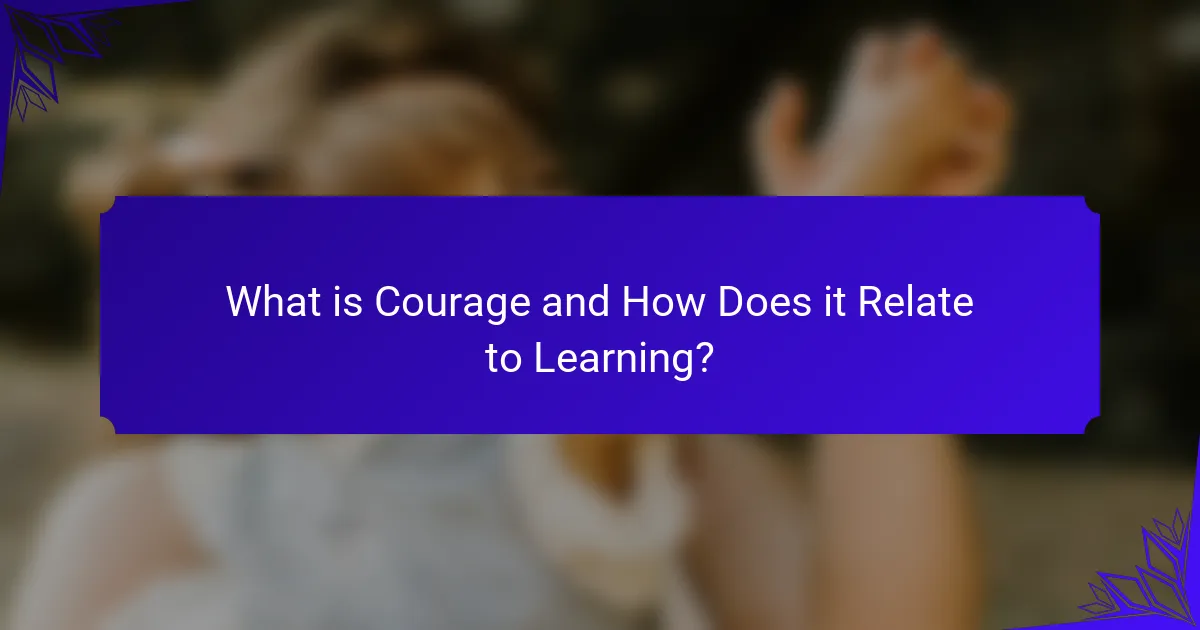 What is Courage and How Does it Relate to Learning?