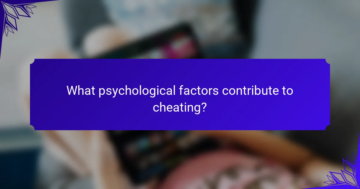 What psychological factors contribute to cheating?