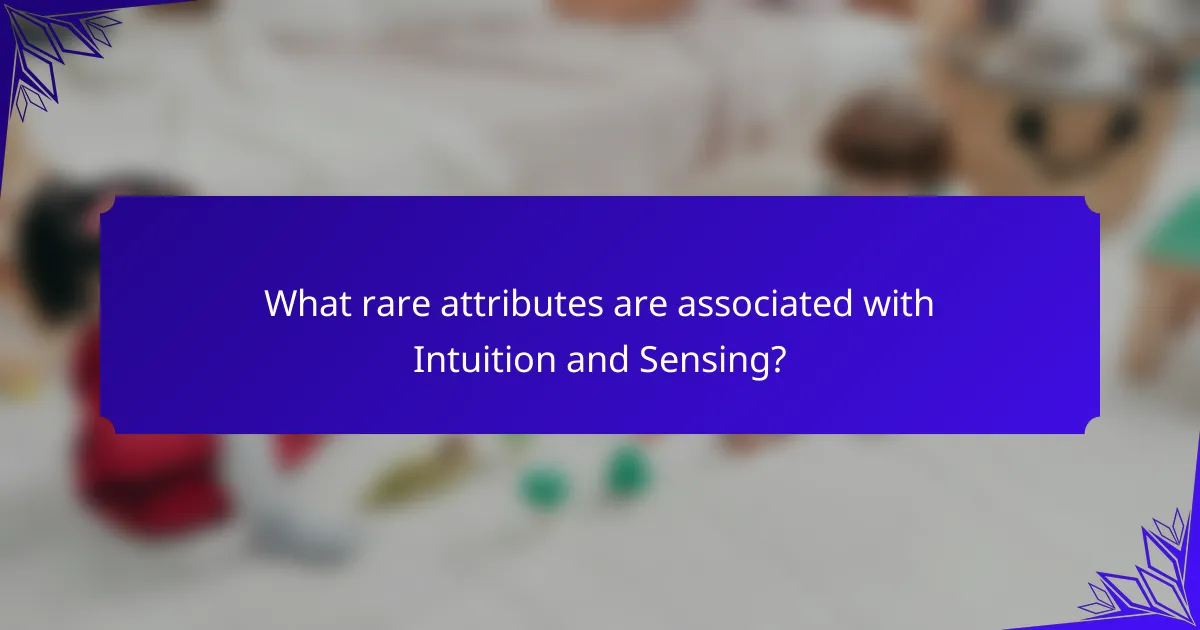 What rare attributes are associated with Intuition and Sensing?