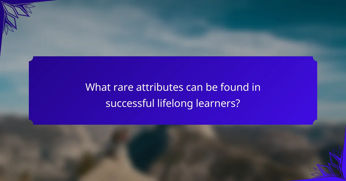 What rare attributes can be found in successful lifelong learners?