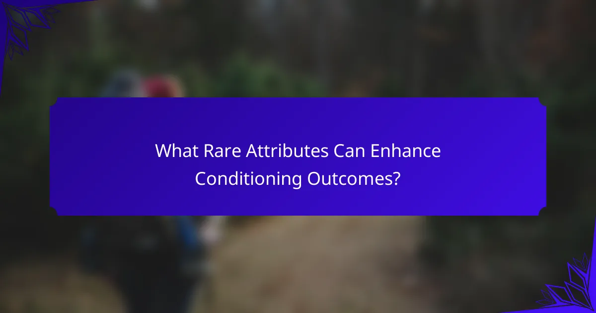 What Rare Attributes Can Enhance Conditioning Outcomes?