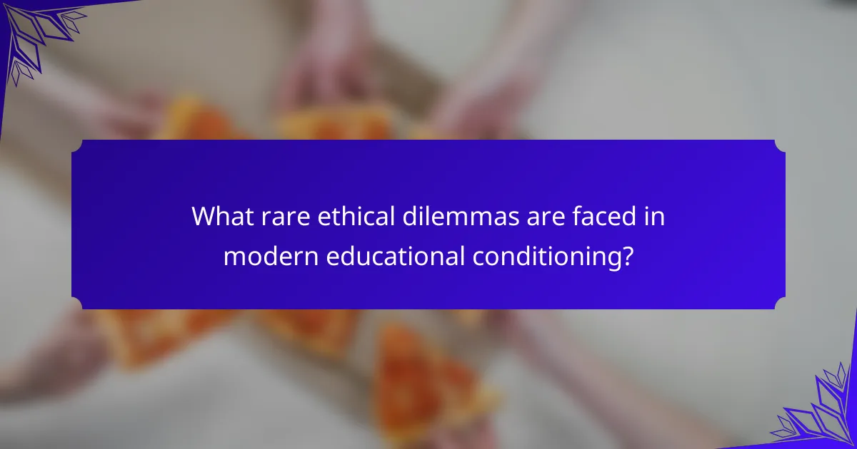 What rare ethical dilemmas are faced in modern educational conditioning?