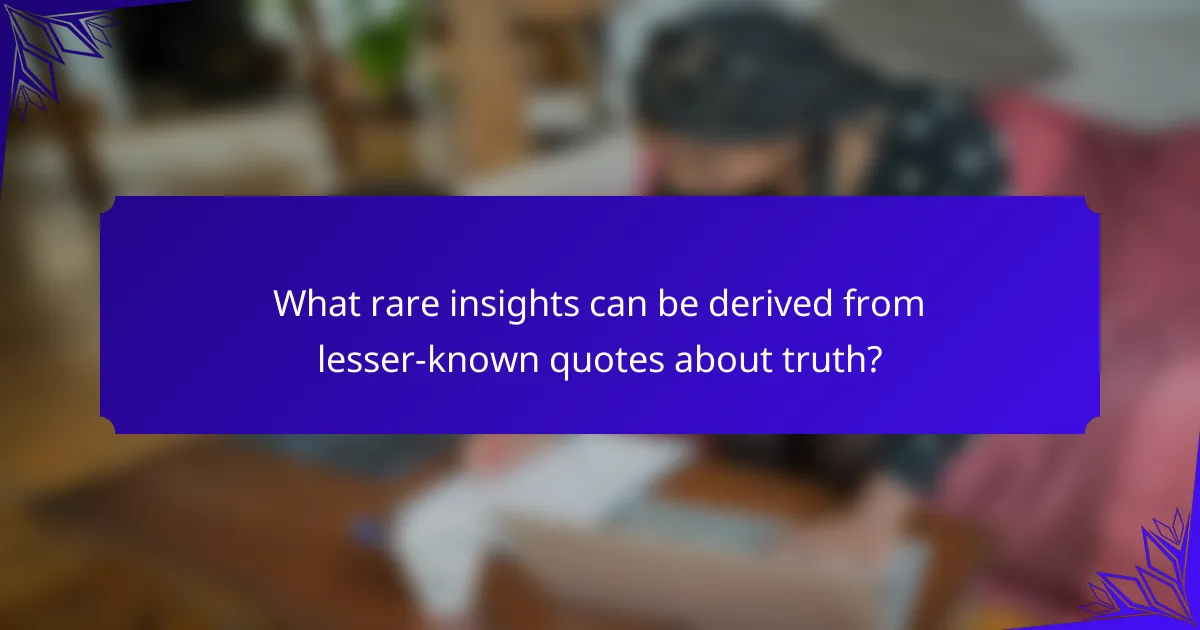 What rare insights can be derived from lesser-known quotes about truth?