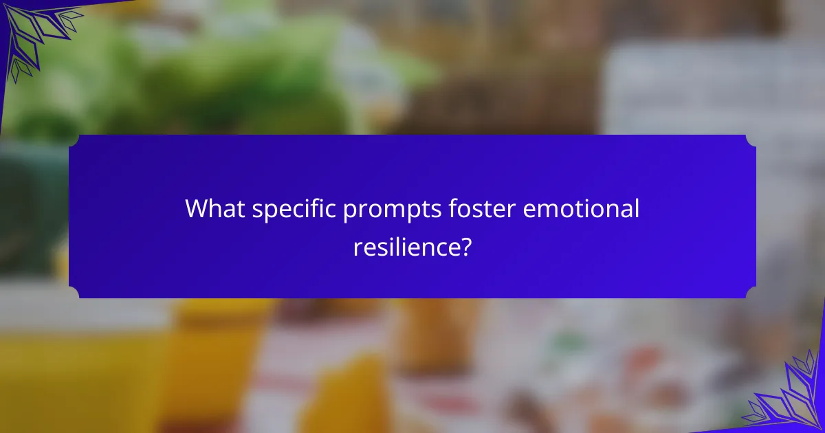 What specific prompts foster emotional resilience?