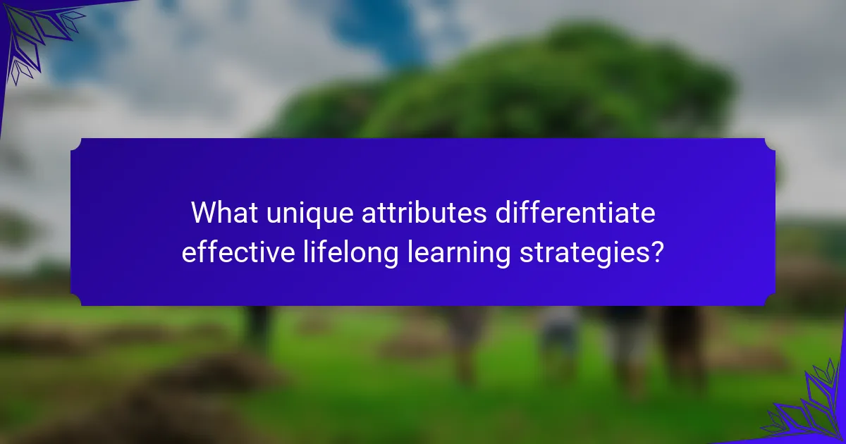 What unique attributes differentiate effective lifelong learning strategies?