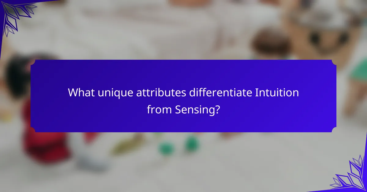 What unique attributes differentiate Intuition from Sensing?