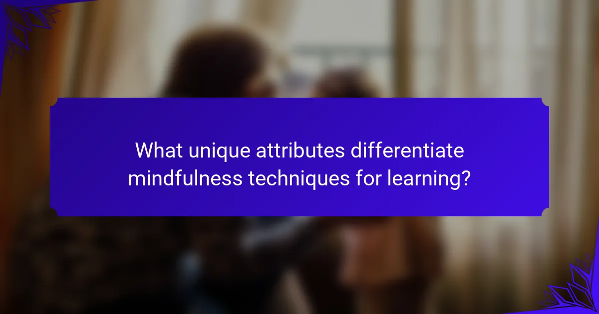 What unique attributes differentiate mindfulness techniques for learning?