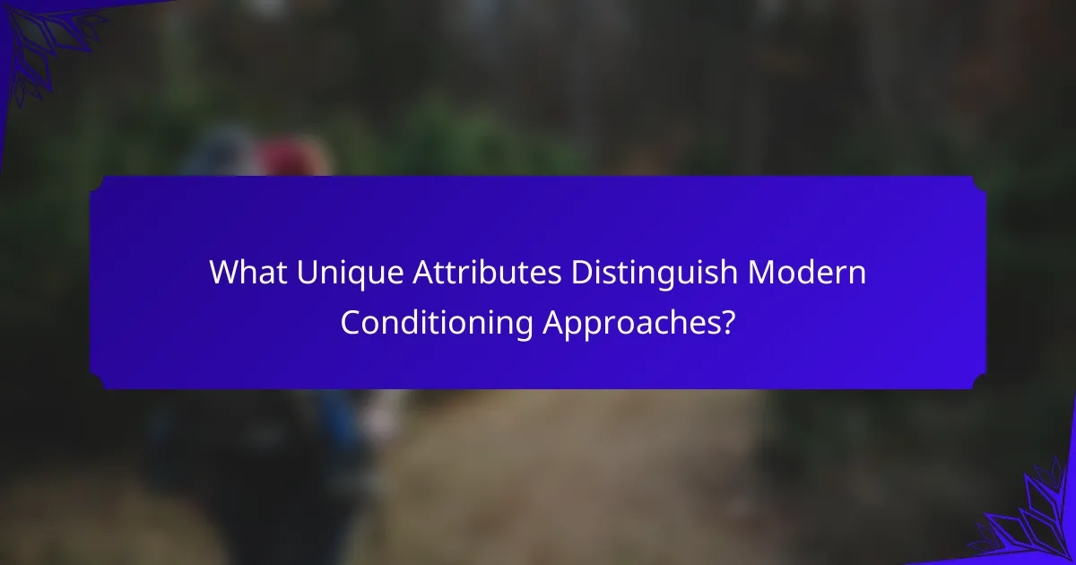 What Unique Attributes Distinguish Modern Conditioning Approaches?