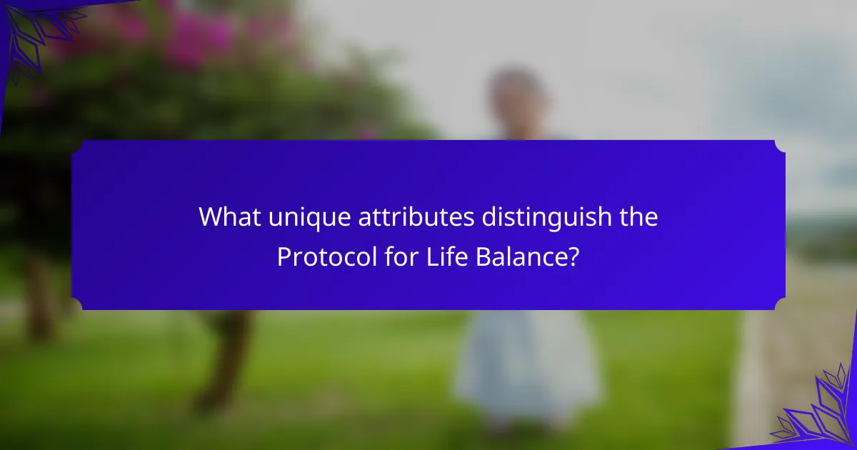 What unique attributes distinguish the Protocol for Life Balance?