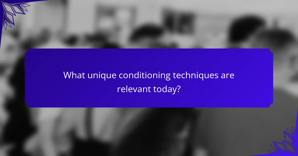 What unique conditioning techniques are relevant today?