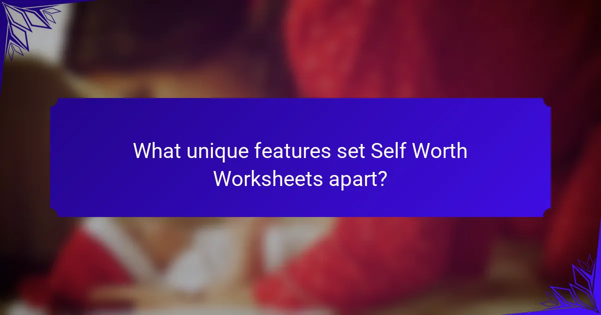 What unique features set Self Worth Worksheets apart?