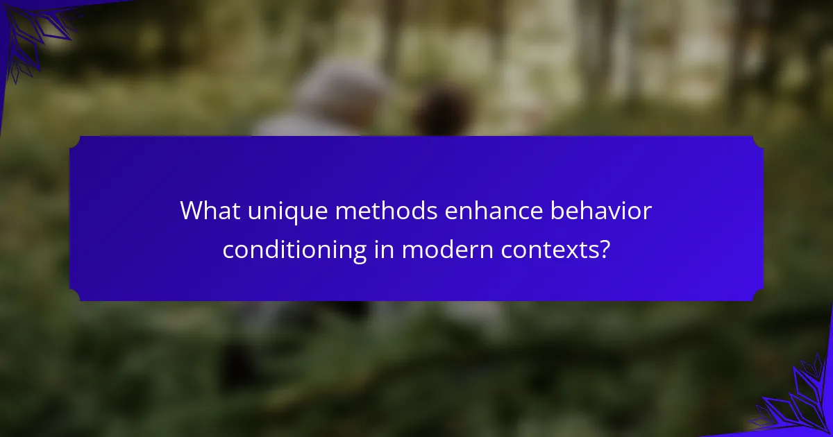 What unique methods enhance behavior conditioning in modern contexts?