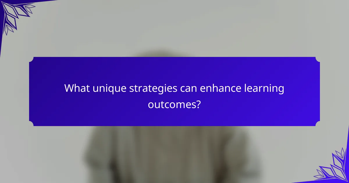 What unique strategies can enhance learning outcomes?