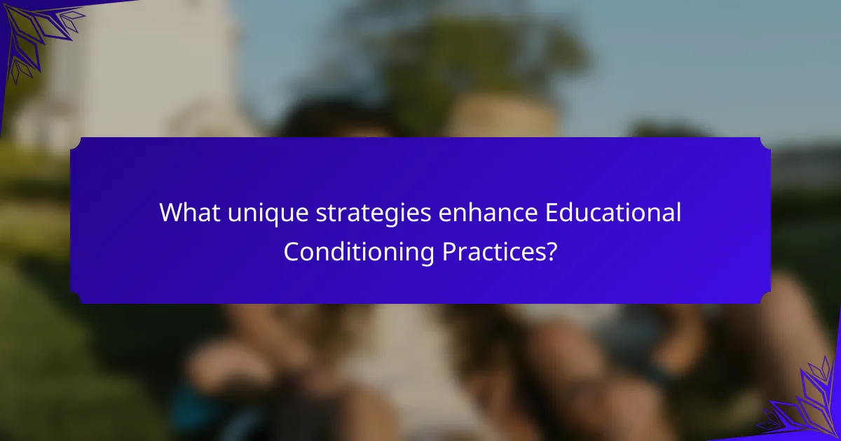What unique strategies enhance Educational Conditioning Practices?