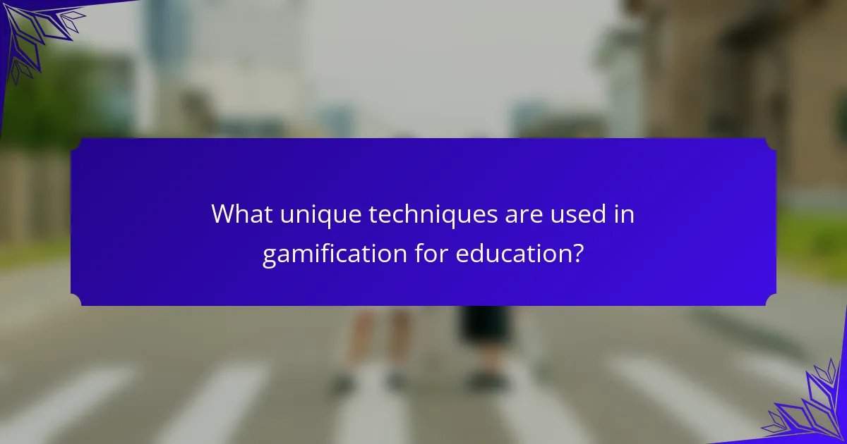 What unique techniques are used in gamification for education?