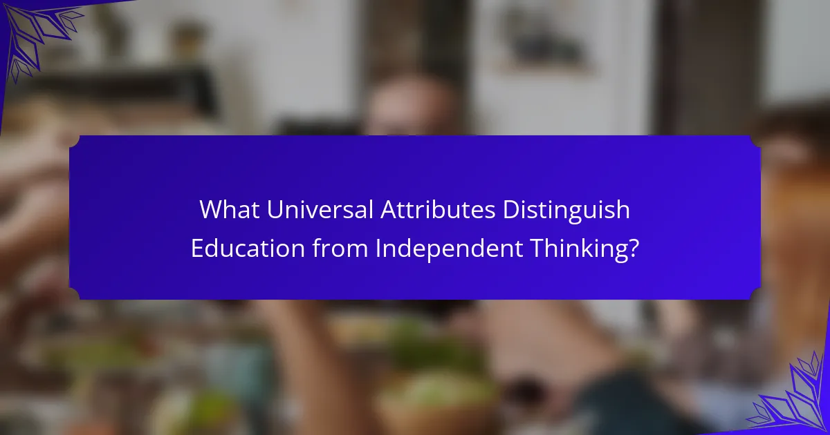 What Universal Attributes Distinguish Education from Independent Thinking?