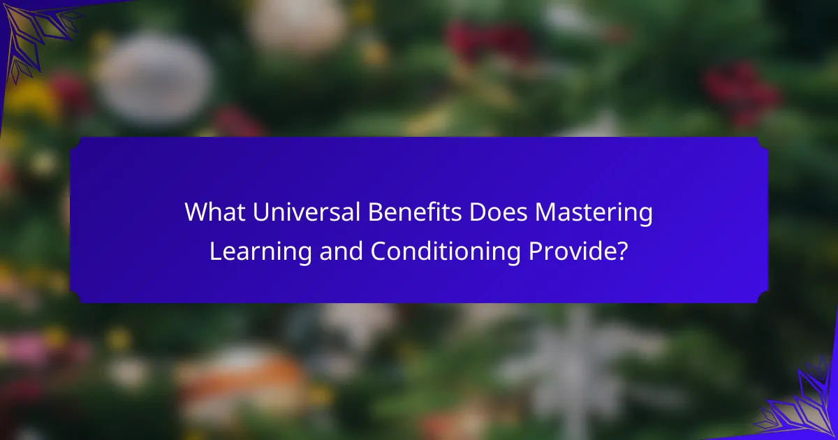 What Universal Benefits Does Mastering Learning and Conditioning Provide?