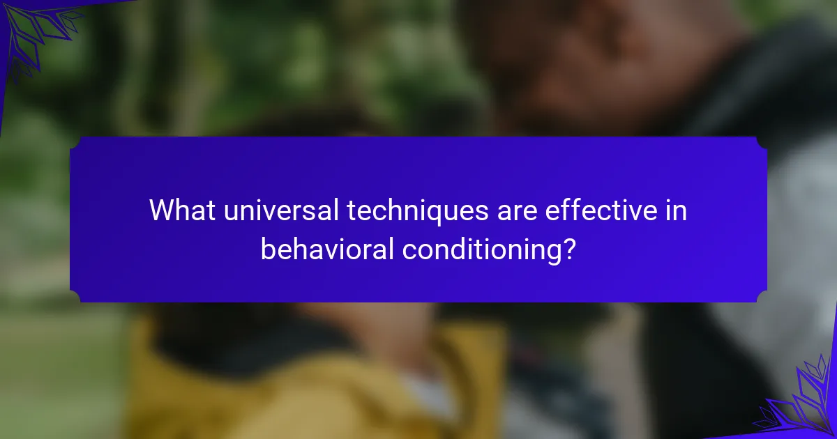 What universal techniques are effective in behavioral conditioning?